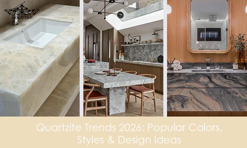 2026 Quartzite Trends: What Are the Most Popular Quartzite Colors & Styles?